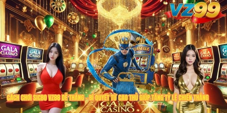 CÁCH CHƠI SICBO VZ88 DỄ THẮNG – BÍ QUYẾT TỪ CAO THỦ GIÚP TĂNG TỶ LỆ CHIẾN THẮNG