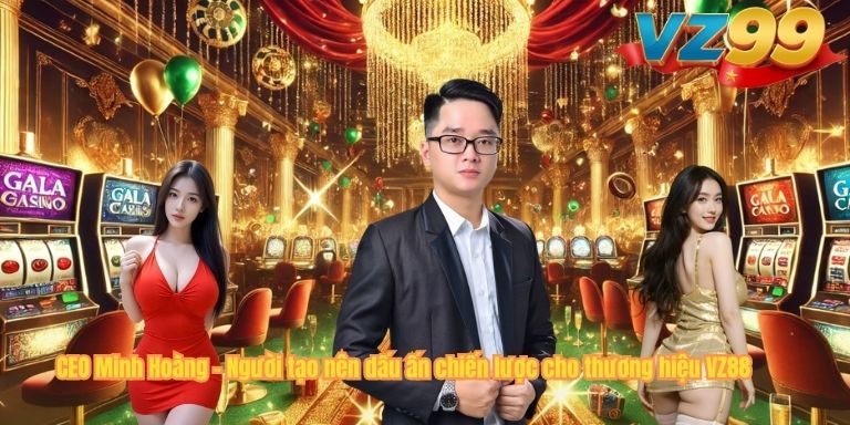 CEO MINH HOÀNG CEO Minh Hoàng – Người tạo nên dấu ấn chiến lược cho thương hiệu VZ88