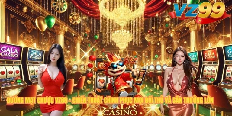 ĐƯỜNG MẠT CHƯỢC VZ88 – CHIẾN THUẬT CHINH PHỤC MỌI ĐỐI THỦ VÀ SĂN THƯỞNG LỚN