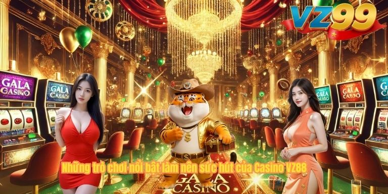 Những trò chơi nổi bật làm nên sức hút của Casino VZ88