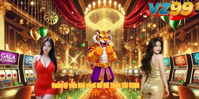 Quản lý vốn khi chơi Nổ Hũ Thần Tài VZ88